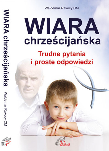 wiara chrześcijańska. trudne pytania i proste odpowiedzi